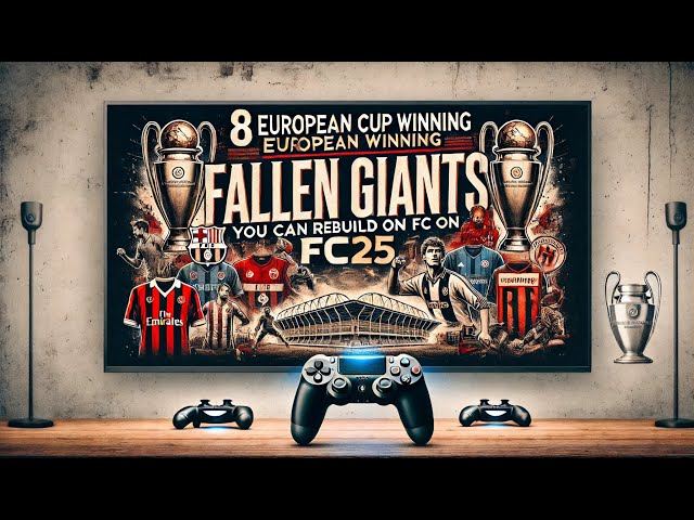 8 European Cup Winning Fallen Giants You Can Rebuild on FC25