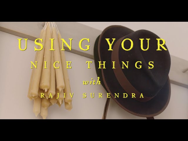 Why you should use your nicest things, every day!