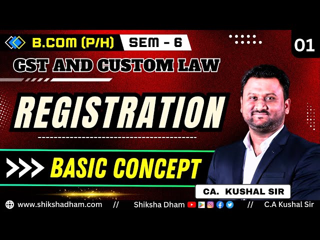 GST and custom law I part - 1 I REGISTRATION I B.COM I B.COM (HONS) I  By CA KUSHAL SIR