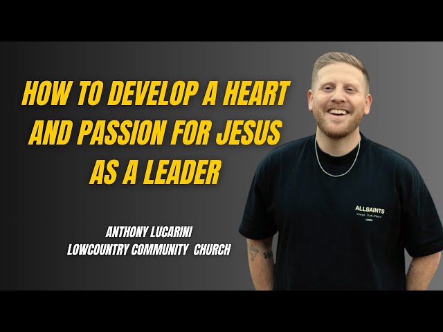 Anthony Lucarini on Developing A Heart and Passion for Jesus as You Lead Your Youth Ministry