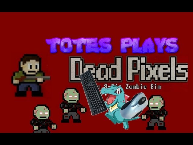 Totes Plays | Dead Pixels