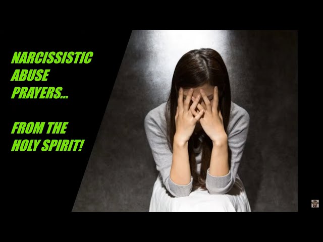 NARCISSISTIC ABUSE PRAYERS FROM THE HOLY SPIRIT!