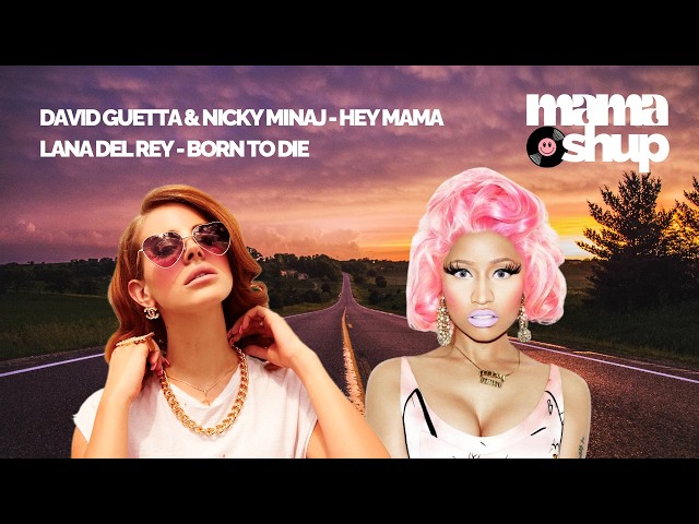 Lana Del Rey & David Guetta, Nicky Minaj | Hey Mama, Born to Die