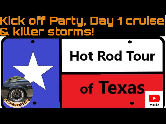 Hot Rod Tour of Texas, Kick off party, Day 1 cruise & KILLER storms!  Part 1.