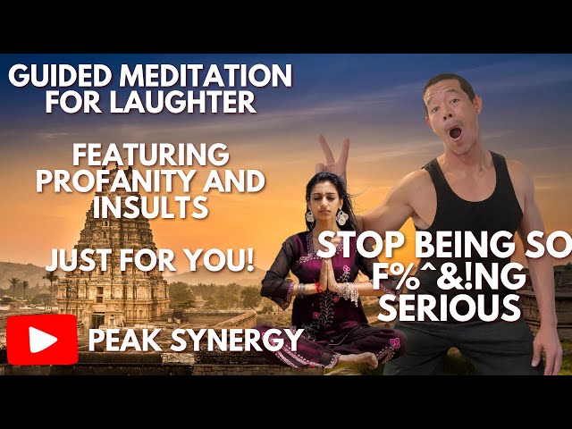 Stop Being So F@&$!NG serious.  Guided Meditation For Laughter