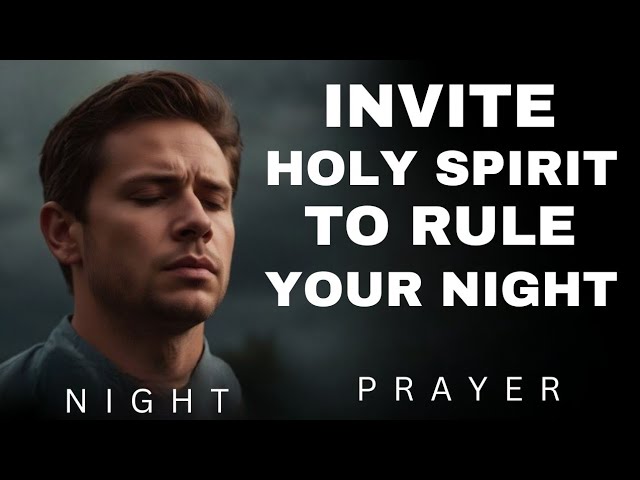 Invite the Holy Spirit to Rule Your Night | Powerful Night Prayer for Peace & Protection