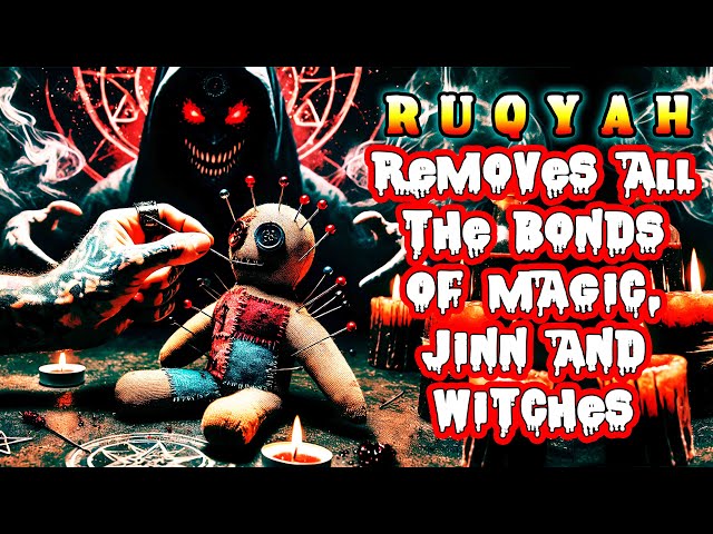 Ruqyah removes all the bonds of magic, jinn and human wizard | ruqyah shar'iyyah