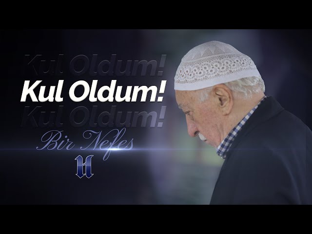 Kul Oldum! Kul Oldum! Kul Oldum! | Bir Nefes -57- | M. Fethullah Gülen Hocaefendi