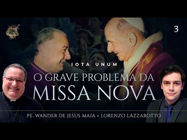 O Grave Problema da Missa Nova - Iota Unum - nº 3 - Com Lorenzo Lazzarotto