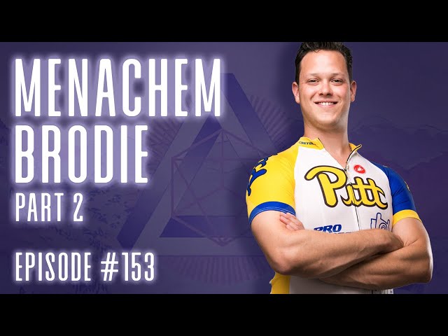 Episode 153 – Menachem-Brodie (Part 2)