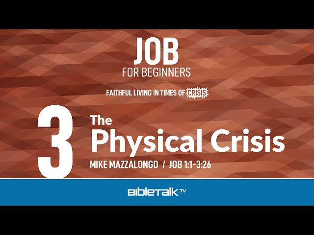 The Physical Crisis (Job 1-3 Bible Study) – Mike Mazzalongo | BibleTalk.tv