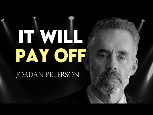 Jordan Peterson’s Best Life Lesson: It Will Pay Off!