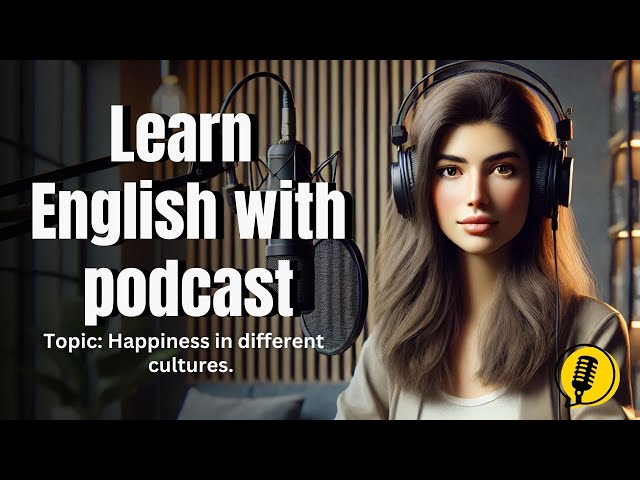 Learn English With Podcast EP8| What is the True Meaning of Happiness in Different Cultures?