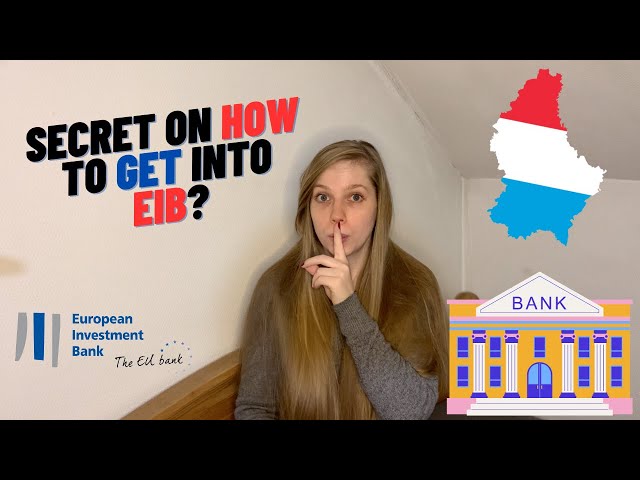 What you need to know before interview at EIB? How to get in European Investment Bank in Luxembourg?