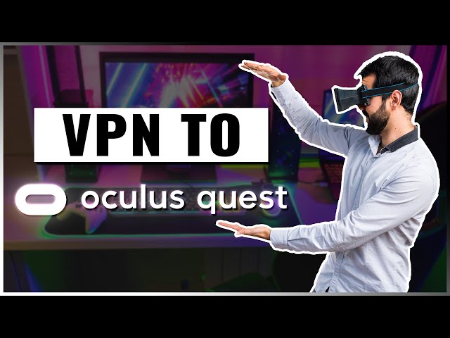 How I Installed a VPN on Oculus Quest 2 | My Step-by-Step Guide