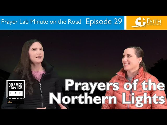 Prayers of the Northern Lights - Prayer Lab Minute on the Road – Episode 29