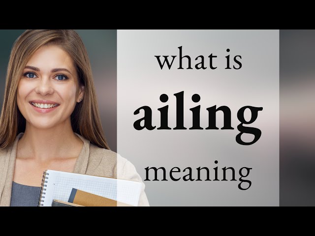 Ailing • what is AILING meaning