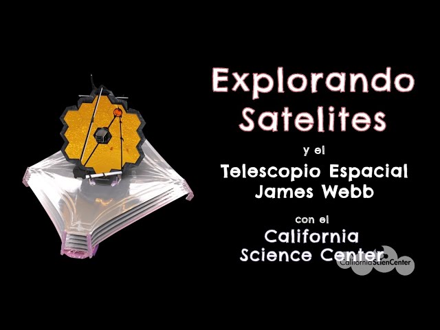 Explorando Satélites & Telescopio Espacial James Webb- Stuck at Home Sci | California Science Center