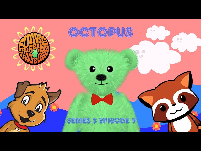 Funky the Green Teddy Bear – Octopus. Preschool Fun for Everyone! Series 3 Episode 9