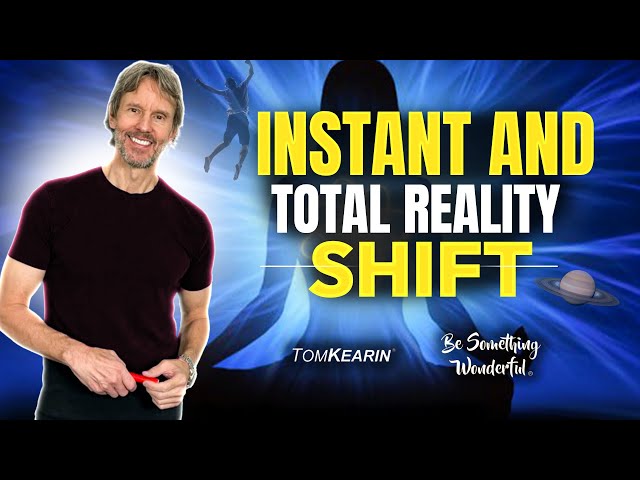 How to Shift to a Totally New Reality and Identity Instantaneously