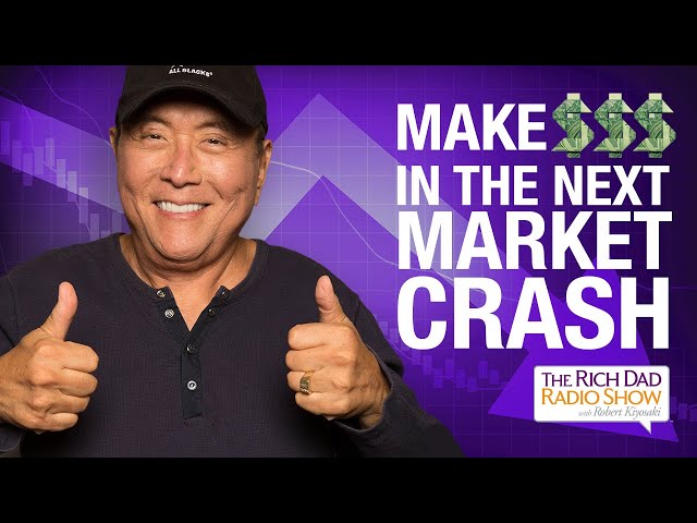 Get RICH In The Next Market Crash—Robert Kiyosaki