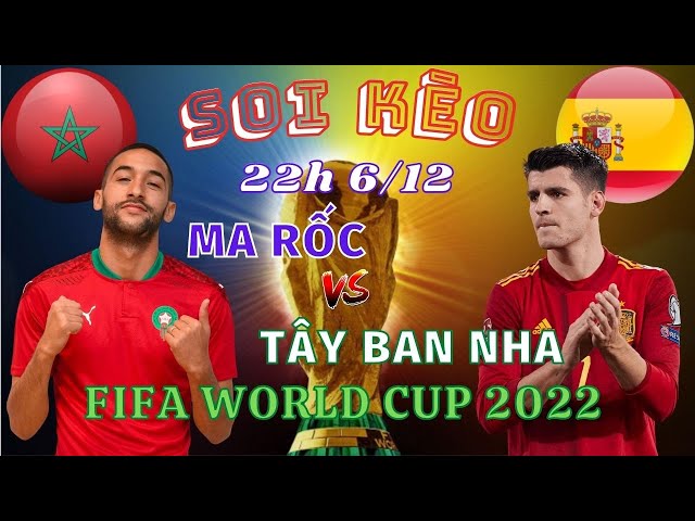 Nhận định world cup hôm nay | Soi kèo Ma Rốc vs Tây Ban Nha