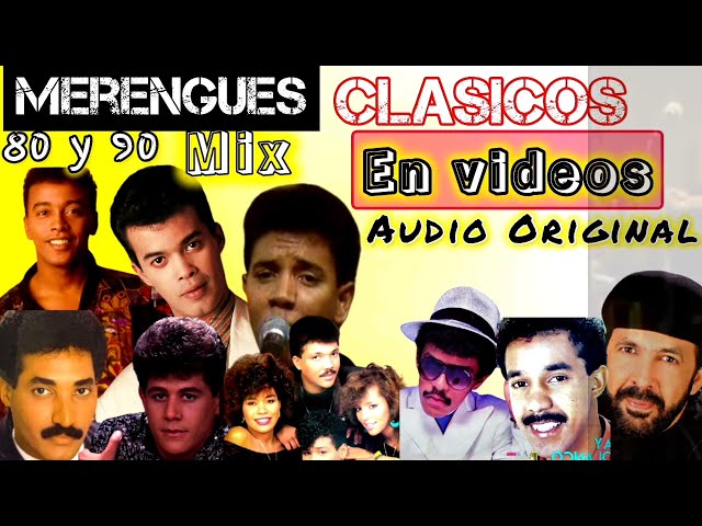 MERENGUES CLASICOS DE LOS 80 Y 90 MIX EN VIDEOS CON AUDIO ORIGINAL HD