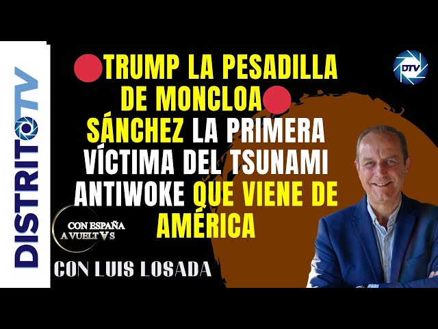 🔴TRUMP LA PESADILLA DE MONCLOA🔴 SÁNCHEZ LA PRIMERA VÍCTIMA DEL TSUNAMI ANTIWOKE QUE VIENE DE AMÉRICA