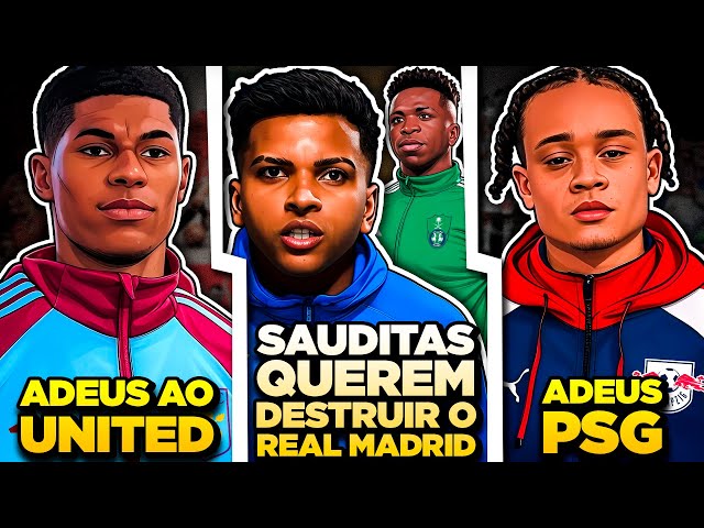 Arábia Saudita quer DESTRUIR o Real Madrid | Rashford FORA do United | Xavi Simons VENDIDO