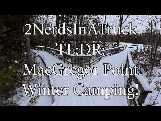 TL;DR: MacGregor Point Provincial Park Winter Camping - 2 Nerds in a Truck