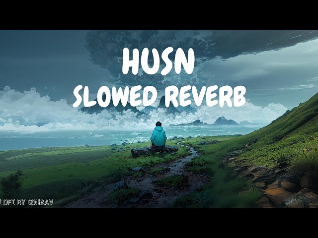 Husn (Slowed + Reverb) | Anuv Jain | Lofi Song