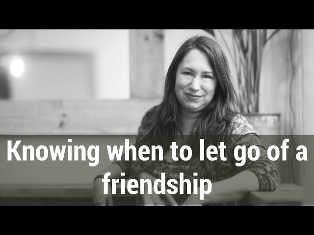 Knowing when to let go of a friendship