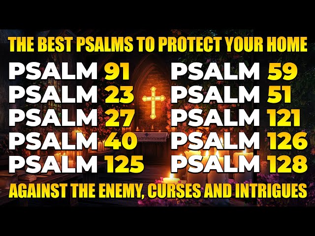 THE BEST PSALMS TO PROTECT YOUR HOME AGAINST THE ENEMY, CURSES AND INTRIGUES