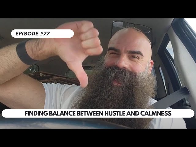 Ep #77 - Finding Balance Between Hustle and Calmness | Life Insights from New Hampshire