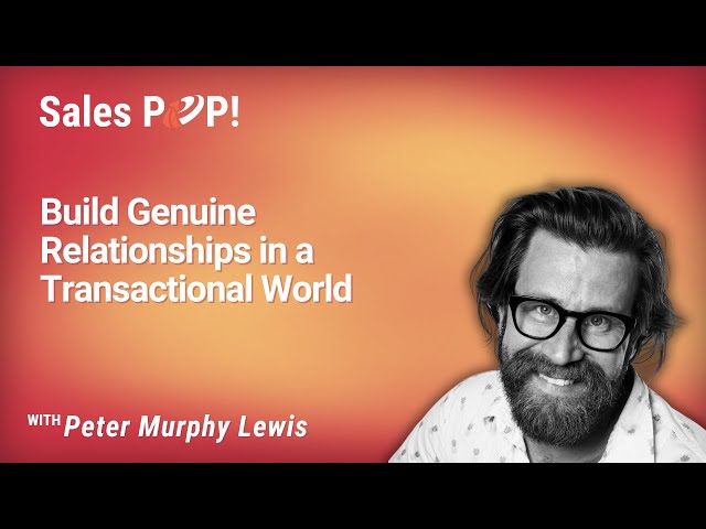 Build Genuine Relationships in a Transactional World with Peter Murphy Lewis