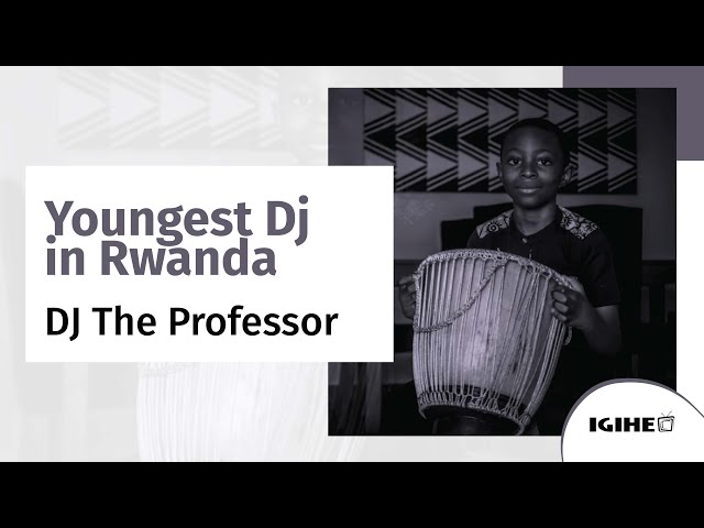 A conversation with the youngest Dj in Rwanda | Meet The Professor