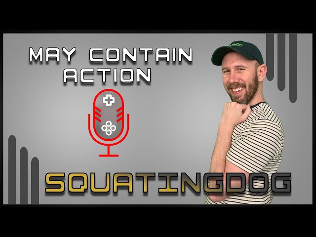 May Contain Action Ep. 12 - Squatingdog