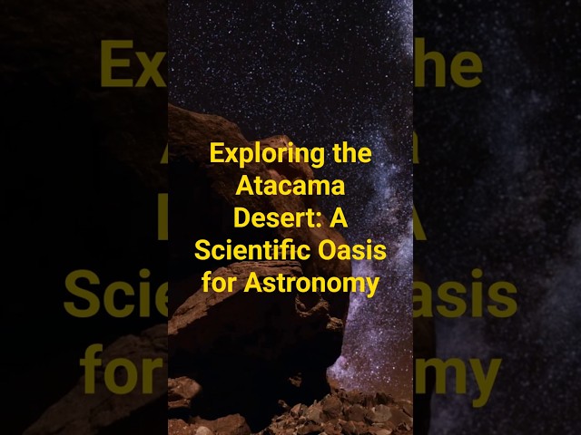 Atacama Desert Offers Extremely CLEAR Skies For SPACE Exploration