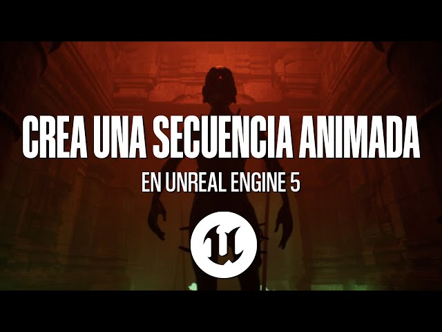 Como realizar una secuencia animada dentro de Unreal Engine 5