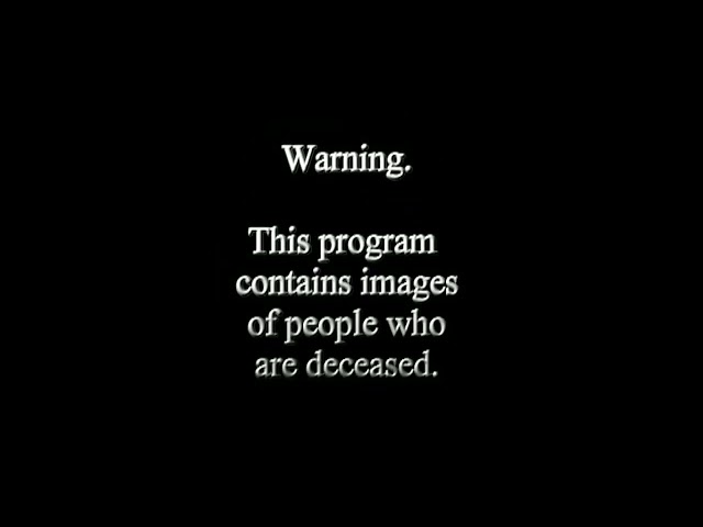 WARNING! This program contains images of people who are deceased!