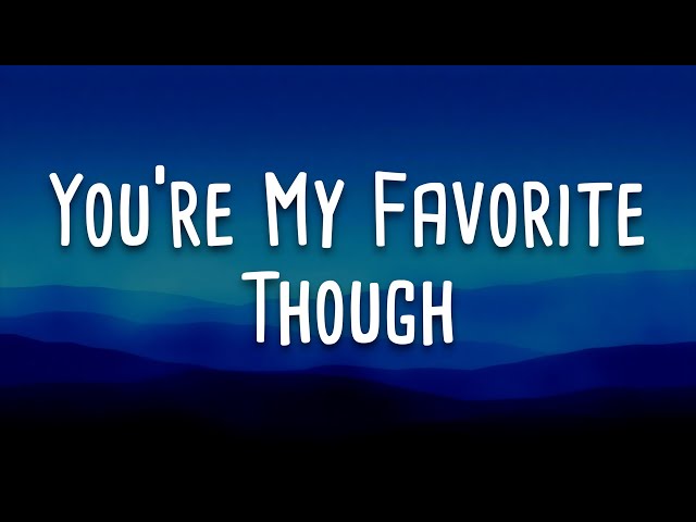 You're My Favorite, Though | Official Lyric Video - Best love Song ever