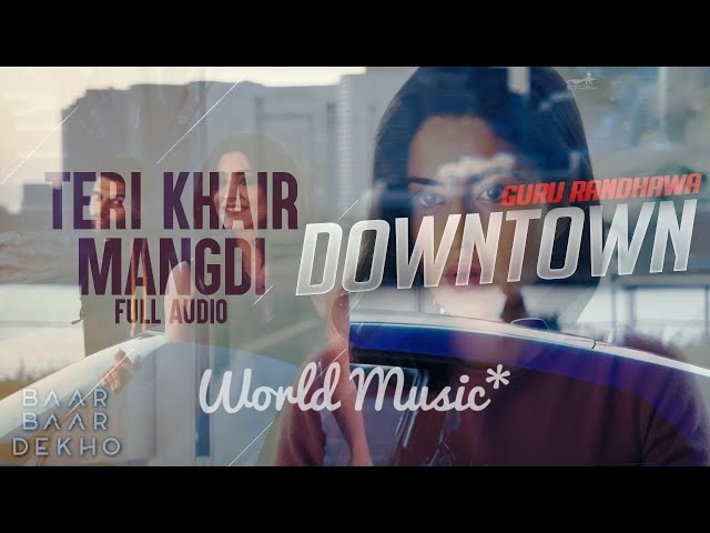 Teri Khair Mangdi & Guru Randhawa: Downtown | Baar Baar Dekho | Sidharth Malhotra | Bhushan Kumar💞