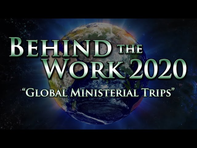 Behind the Work 2020: Episode 1 - Global Ministerial Trips