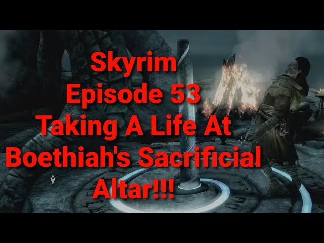 Skyrim | Taking A Life At Boethiah's Sacrificial Altar!!! | Episode 53