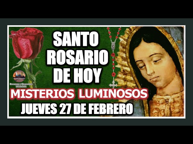 SANTO ROSARIO DE HOY A LA VIRGEN DE GUADALUPE MISTERIOS LUMINOSOS JUEVES 27 DE FEBRERO DE 2025.