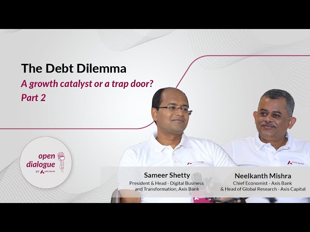 The Debt Dilemma: A Growth Catalyst or a Trap Door? | Open Dialogue | Episode 8 - Pt. 2