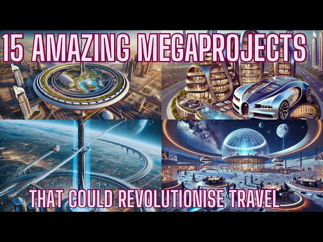 15 Amazing Megaprojects That Could Revolutionise Travel