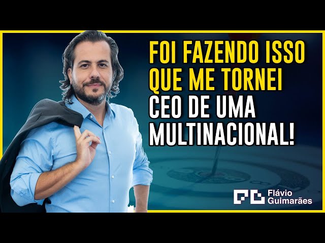 Como se tornar um alto executivo, diretor ou CEO | Flávio Guimarães