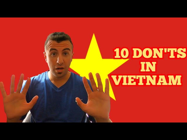 10 THINGS YOU SHOULD NEVER DO IN VIETNAM!!!