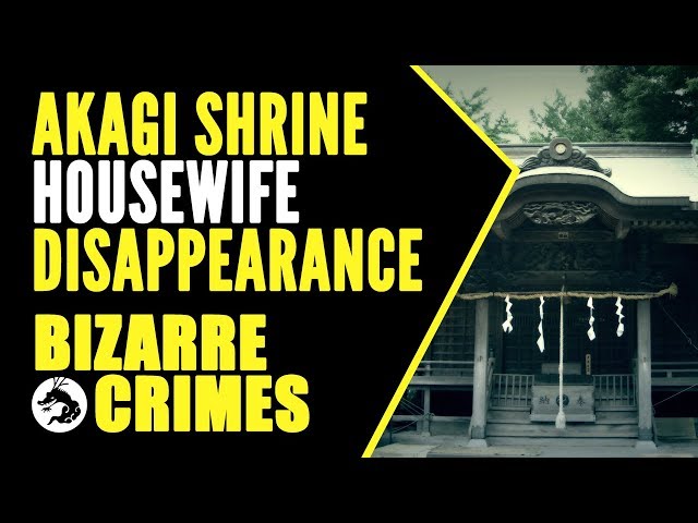 Bizarre Crimes & Disappearances: Akagi Shrine Housewife Disappearance